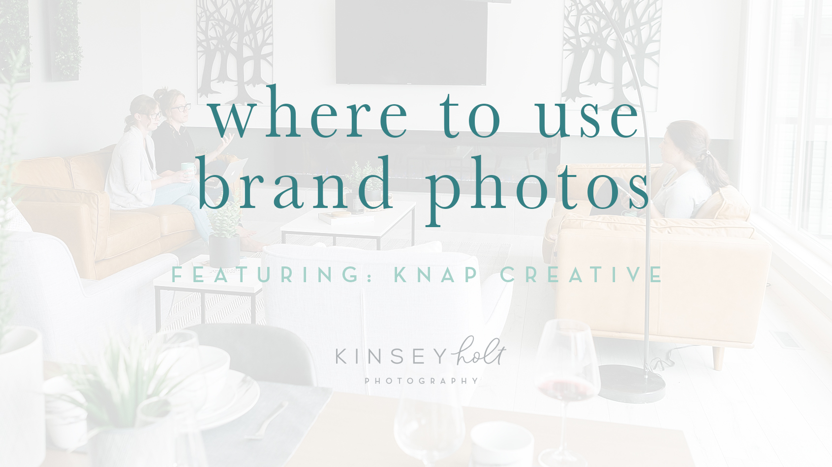 WHERE TO USE BRAND PHOTOS FEATURING KNAP CREATIVE